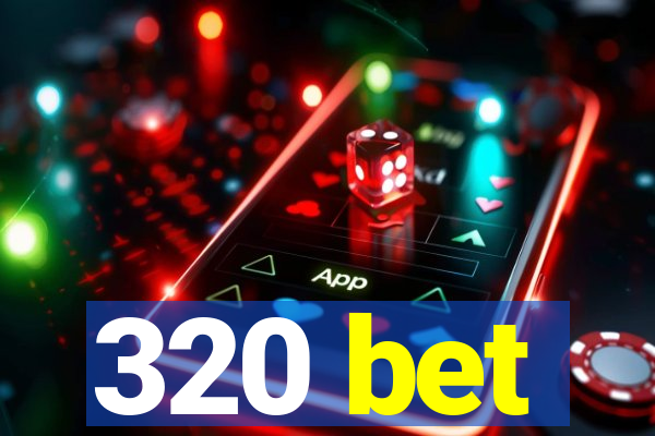 320 bet